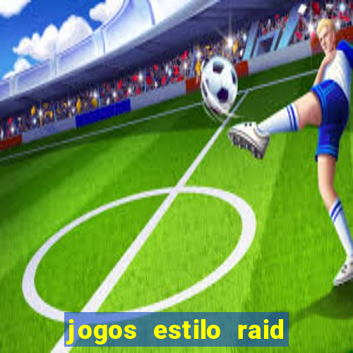 jogos estilo raid shadow legends